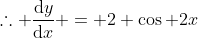 \therefore \frac{\mathrm{d}y}{\mathrm{d}x} = 2 \cos 2x