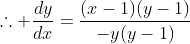 \therefore \frac{dy}{dx}=\frac{(x-1)(y-1)}{-y(y-1)}