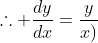 \therefore \frac{dy}{dx}=\frac{y}{x)}
