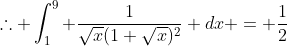 \therefore \int_1^9 \frac{1}{\sqrt{x}(1+\sqrt{x})^2} dx = \frac{1}{2}