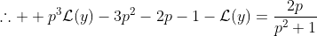 \therefore  p^3\mathcal{L}(y)-3p^2-2p-1-\mathcal{L}(y)=\frac{2p}{p^2+1}