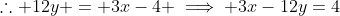 \therefore 12y = 3x-4 \implies 3x-12y=4