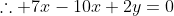 \therefore 7x-10x+2y=0