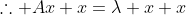 \therefore Ax+x=\lambda x+x
