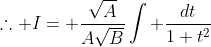 \therefore I= \frac{\sqrt{A}}{A\sqrt{B}}\int \frac{dt}{1+t^2}