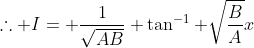 \therefore I= \frac{1}{\sqrt{AB}} \tan^{-1} \sqrt{\frac{B}{A}}x