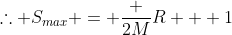 \therefore S_{max} = \frac {2M}{R + 1}