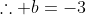 \therefore b=-3