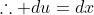\therefore du=dx