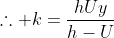 \therefore k=\frac{hUy}{h-U}
