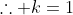 \therefore k=1