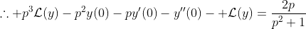 \therefore p^3\mathcal{L}(y)-p^2y(0)-py'(0)-y''(0)- \mathcal{L}(y)=\frac{2p}{p^2+1}