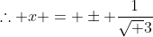 \therefore x = \pm \frac{1}{\sqrt 3}