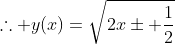 \therefore y(x)=\sqrt{2x\pm \frac{1}{2}}