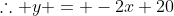 \therefore y = -2x+20