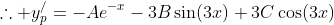 \therefore y_{p}^{/}=-Ae^{-x}-3B\sin(3x)+3C\cos(3x)