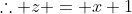 \therefore z = x+1