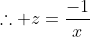 \therefore z=\frac{-1}{x}
