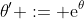 \theta' := \mathrm{e}^{\theta}