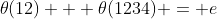 \theta(12) + \theta(1234) = e
