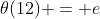 \theta(12) = e