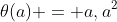 \theta(a) = a,a^2