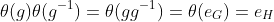 \theta(g)\theta(g^{-1})=\theta(gg^{-1})=\theta(e_G)=e_H
