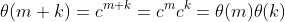 \theta(m+k)=c^{m+k}=c^mc^k=\theta(m)\theta(k)