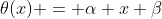 \theta(x) = \alpha x+\beta