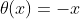 \theta(x)=-x