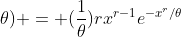 f(x;\theta) = (\frac{1}{\theta})rx^{r-1}e^{-x^{r}/\theta}
