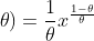 f(x;\theta)=\frac{1}{\theta}x^{\frac{1-\theta}{\theta}}