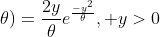 f_Y(y;\theta)=\frac{2y}{\theta}e^{\frac{-y^2}{\theta}}, y>0