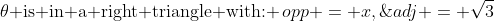 \theta\text{ is in a right triangle with: }\,opp = x,\;adj = \sqrt{3}