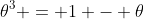 \theta^3 = 1 - \theta
