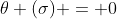 \theta (\sigma) = 0