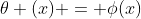 \theta (x) = \phi(x)
