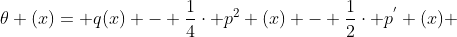 \theta (x)= q(x) - \frac{1}{4}\cdot p^{2} (x) - \frac{1}{2}\cdot p^{'} (x) 