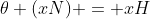 \theta (xN) = xH