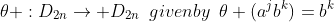 \theta :{{D}_{2n}}\to {{D}_{2n}}\,\,\,givenby\,\,\,\theta ({{a}^{j}}{{b}^{k}})={{b}^{k}}\,\,\,