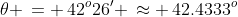 \theta \,= \,42^o26' \,\approx \,42.4333^o