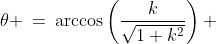 \theta \:=\:\arccos\left(\frac{k}{\sqrt{1+k^2}}\right) 