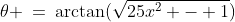 \theta \:=\:\arctan(\sqrt{25x^2 - 1})