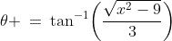 \theta \:=\:\tan^{-1}\!\left(\frac{\sqrt{x^2-9}}{3}\right)