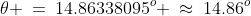 \theta \:=\:14.86338095^o \:\approx\:14.86^o
