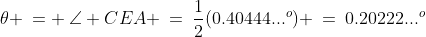\theta \:= \:\angle CEA \:=\:\frac{1}{2}(0.40444...^o) \:=\:0.20222...^o