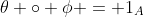 \theta \circ \phi = 1_A