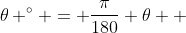 \theta ^{\circ} = \frac{\pi}{180} \theta  