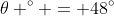 \theta ^{\circ} = 48^{\circ}