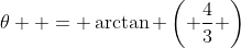 \theta  = \arctan \left( {\frac{4}{3}} \right)